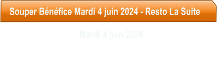 Souper Bnfice Mardi 4 juin 2024 - Resto La Suite                                   Mardi 4 juin 2024