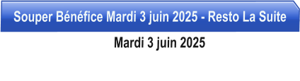 Souper Bnfice Mardi 3 juin 2025 - Resto La Suite                                   Mardi 3 juin 2025