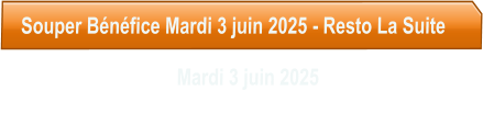 Souper Bnfice Mardi 3 juin 2025 - Resto La Suite                                   Mardi 3 juin 2025